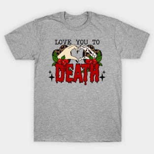 Love you to death T-Shirt